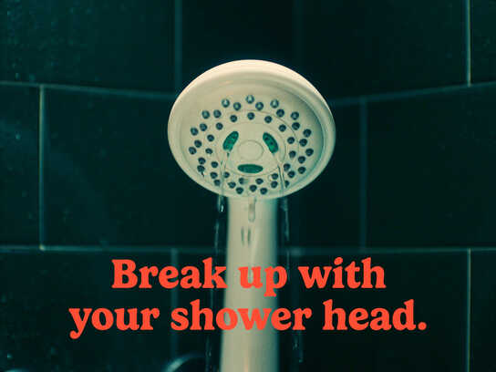 Break up with Your Shower Head