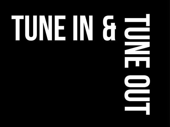 Tune In &amp; Tune Out