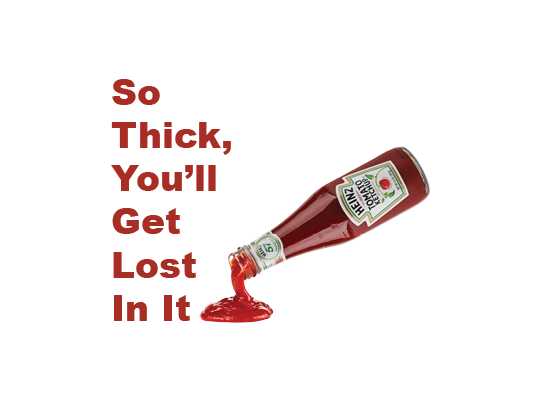 So Thick, You’ll Get Lost In It