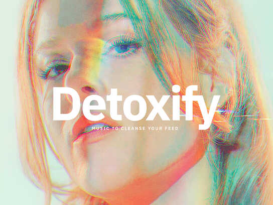 Detoxify – Music to cleanse your feed