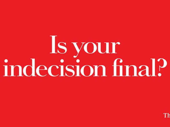 Is your indecision final?