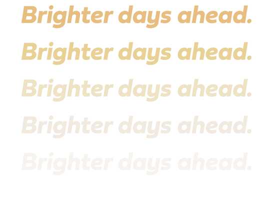 Brighter Days Ahead